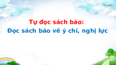 Giáo án Powerpoint Đọc sách báo về ý chí, nghị lực Tiếng Việt lớp 5 Cánh diều