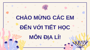 Giáo án Powerpoint Bài 14 Địa lí 8 Chân trời sáng tạo Vị trí địa lí Biển Đông, các vùng biển của Việt Nam