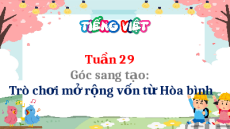 Giáo án Powerpoint Góc sáng tạo: Trò chơi mở rộng vốn từ: Hoà bình Tiếng Việt lớp 5 Cánh diều