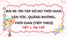 Giáo án Powerpoint Ôn tập số đo thời gian, vận tốc, quãng đường, thời gian (tiếp theo) Toán lớp 5 Chân trời sáng tạo
