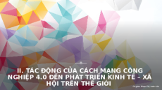 Giáo án Powerpoint chuyên đề Địa lí 11 Chân trời sáng tạo: Tác động của cách mạng công nghiệp 4.0 đến phát triển KT-XH trên thế giới