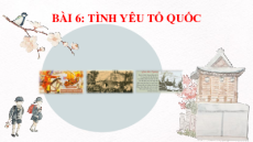Giáo án Powerpoint Bài 6: Tình yêu tổ quốc Ngữ văn 8 Chân trời sáng tạo