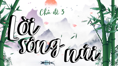 Giáo án Powerpoint Bài 3: Lời sông núi Ngữ văn 8 Kết nối tri thức