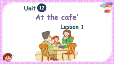 Giáo án Powerpoint Unit 12: At the café Tiếng Anh lớp 2 Global success