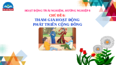 Giáo án Powerpoint Chủ đề 6 HĐTN, hướng nghiệp 8 Chân trời sáng tạo: Tham gia hoạt động phát triển cộng đồng