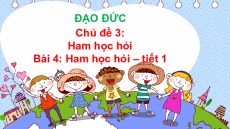 Giáo án Powerpoint Bài 4: Ham học hỏi Đạo đức lớp 3 Kết nối tri thức