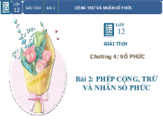 Giáo án Powerpoint Cộng, trừ và nhân số phức Toán 12 Giải tích