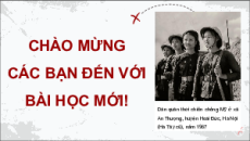 Giáo án Powerpoint Bài 17 Lịch sử 9 Chân trời sáng tạo: Việt Nam từ năm 1954 đến năm 1965