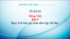 Giáo án Powerpoint Bài 9: Lời kêu gọi toàn dân tập thể dục Tiếng việt lớp 3 Kết nối tri thức