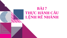 Giáo án PowerPoint Chủ đề F Bài 7 Tin học 10 cánh diều: Thực hành câu lệnh rẽ nhánh