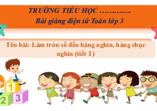 Giáo án Powerpoint Làm tròn số đến hàng nghìn, hàng chục nghìn Toán lớp 3 Cánh diều