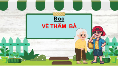 Giáo án Powerpoint Bài 1: Về thăm bà Tiếng việt lớp 4 Chân trời sáng tạo