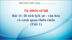 Giáo án Powerpoint Bài 11: Di tích lịch sử - văn hóa và cảnh quan thiên nhiên Tự nhiên xã hội lớp 3 Kết nối tri thức