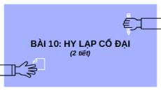 Giáo án Powerpoint Bài 10 Lịch sử 6 Chân trời sáng tạo: Hy Lạp cổ đại