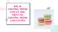 Giáo án PowerPoint Chủ đề F Bài 10 Tin học 10 cánh diều: Chương trình con và thư viện các chương trình con có sẵn