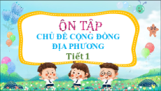 Giáo án Powerpoint Bài 14 Tự nhiên xã hội lớp 3 Chân trời sáng tạo: Ôn tập chủ đề Cộng đồng địa phương