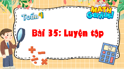 Giáo án Powerpoint Bài 35 Luyện tập Toán lớp 4 Cánh diều