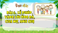 Giáo án Powerpoint Bài 6 Đạo đức lớp 1 Kết nối tri thức: Lễ phép, vâng lời cha mẹ, ông bà, anh chị