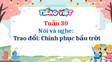 Giáo án Powerpoint Nói và nghe: Trao đổi: Chinh phục bầu trời Tiếng Việt lớp 5 Cánh diều