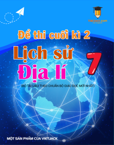 18 đề thi Lịch sử&Địa lí 7 Cuối kì 2 có lời giải (sách mới)