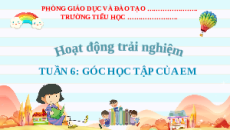 Giáo án Powerpoint Tuần 6 : Góc học tập của em Hoạt động trải nghiệm lớp 2 Kết nối tri thức