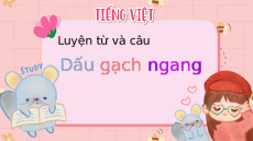 Giáo án Powerpoint Luyện từ và câu: Dấu gạch ngang Tiếng Việt lớp 5 Cánh diều