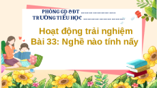 Giáo án Powerpoint Tuần 33: Nghề nào tính nấy Hoạt động trải nghiệm lớp 2 Kết nối tri thức