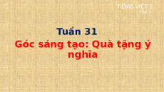 Giáo án Powerpoint Góc sáng tạo: Quà tặng ý nghĩa Tiếng việt lớp 1 Cánh diều