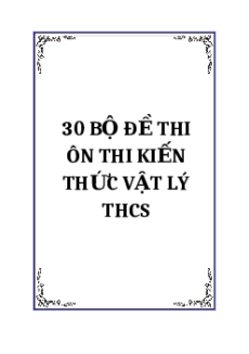 (Ôn thi Viên chức THCS) 30 Đề thi ôn kiến thức Vật Lí THCS
