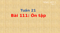 Giáo án Powerpoint Bài 111: Ôn tập Tiếng việt lớp 1 Cánh diều