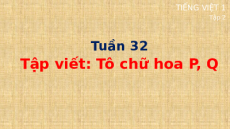 Giáo án Powerpoint Tập viết: Tô chữ hoa P, Q Tiếng việt lớp 1 Cánh diều