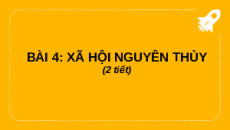 Giáo án Powerpoint Bài 4 Lịch sử 6 Chân trời sáng tạo: Xã hội nguyên thủy