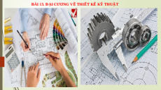 Giáo án Powerpoint Bài 13 Công nghệ 8 Chân trời sáng tạo: Đại cương về thiết kế kĩ thuật