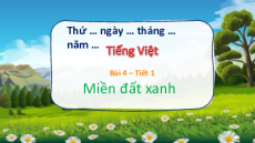 Giáo án Powerpoint Bài 4: Miền đất xanh Tiếng Việt lớp 5 Chân trời sáng tạo