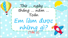 Giáo án Powerpoint Bài 86: Em làm được những gì Toán lớp 5 Chân trời sáng tạo