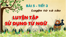 Giáo án Powerpoint Luyện từ và câu: Luyện tập sử dụng từ ngữ (trang 129) Tiếng việt lớp 4 Chân trời sáng tạo