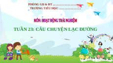 Giáo án Powerpoint Tuần 23: Câu chuyện lạc đường Hoạt động trải nghiệm lớp 2 Kết nối tri thức