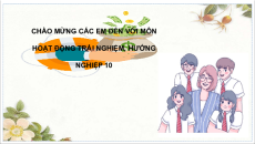 Giáo án Powerpoint Chủ đề 8 Hoạt động trải nghiệm 10 Chân trời sáng tạo