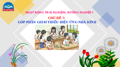 Giáo án Powerpoint Chủ đề 7 HĐTN, hướng nghiệp 7 Chân trời sáng tạo: Góp phần giảm thiểu hiệu ứng nhà kính