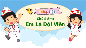 Giáo án Powerpoint Chủ đề 8: Mái ấm gia đình Tiếng việt lớp 3 Chân trời sáng tạo