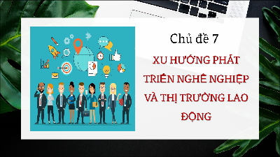 Giáo án Powerpoint Chủ đề 7 Hoạt động trải nghiệm 12 Chân trời sáng tạo