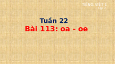 Giáo án Powerpoint Bài 113: oa, oe Tiếng việt lớp 1 Cánh diều