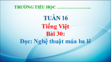 Giáo án Powerpoint Bài 30: Nghệ thuật múa ba lê Tiếng Việt lớp 5 Kết nối tri thức