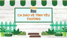 Giáo án Powerpoint Bài 2: Ca dao về tình yêu thương Tiếng việt lớp 4 Chân trời sáng tạo