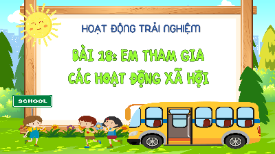 Giáo án Powerpoint Bài 18 HĐTN  lớp 1 Kết nối tri thức: Em tham gia các hoạt động xã hội