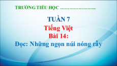 Giáo án Powerpoint Bài 14: Những ngọn núi nóng rẫy Tiếng Việt lớp 5 Kết nối tri thức