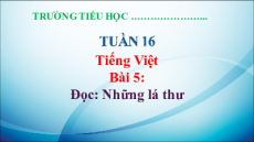 Giáo án Powerpoint Bài 5: Những lá thư Tiếng Việt lớp 5 Chân trời sáng tạo