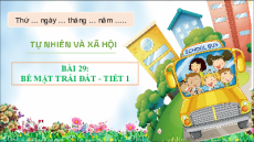 Giáo án Powerpoint Bài 29 Tự nhiên xã hội lớp 3 Chân trời sáng tạo: Bề mặt Trái Đất