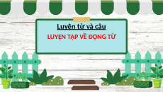 Giáo án Powerpoint Luyện từ và câu: Luyện tập về động từ Tiếng việt lớp 4 Cánh diều