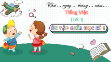 Giáo án Powerpoint Ôn tập giữa học kì 2 Tiếng việt lớp 4 Chân trời sáng tạo